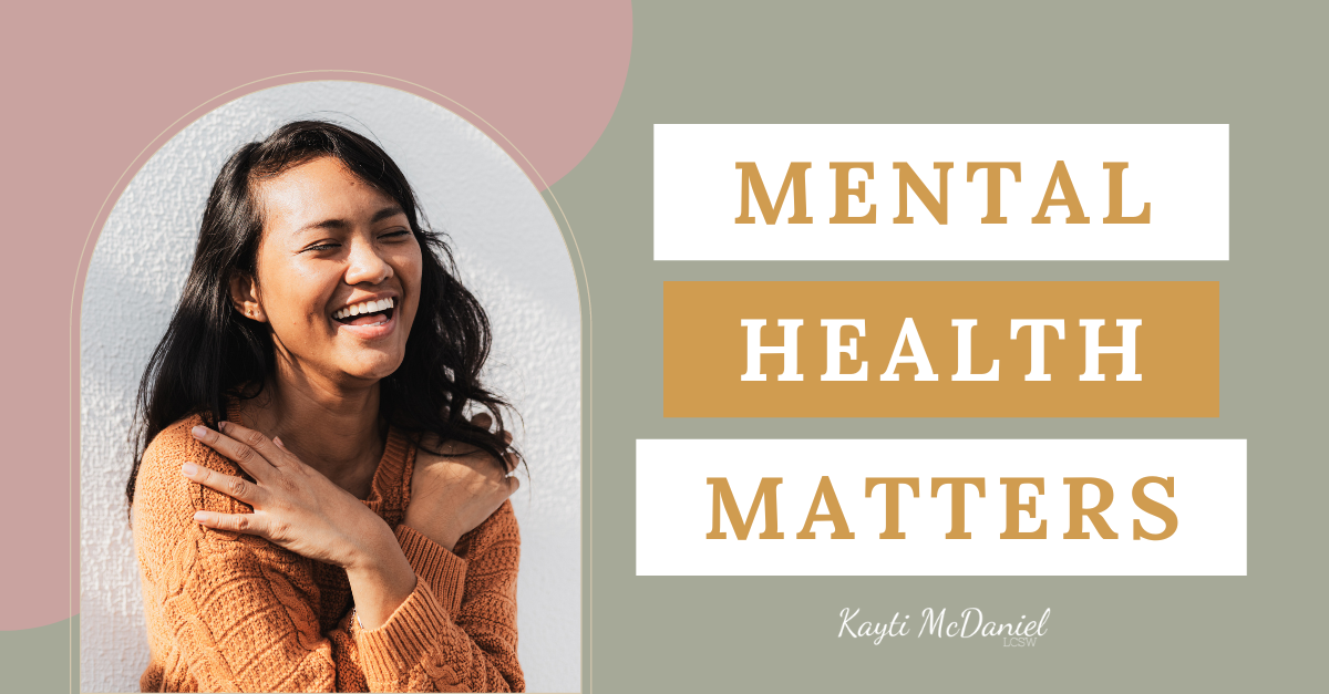 Why Your Mental Health Is Important - Kayti McDaniel LCSW